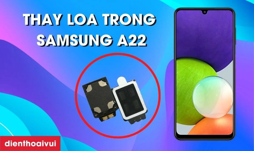 Thay loa trong Samsung A22 là gì?