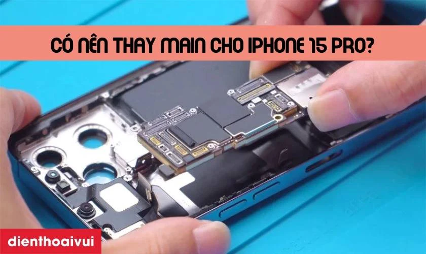 Có nên thay main iPhone 15 Pro 128GB không?