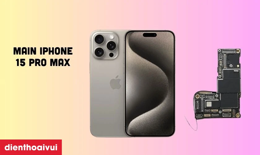 Thay main iPhone 15 Pro Max là giải pháp nhiều người chọn nhất