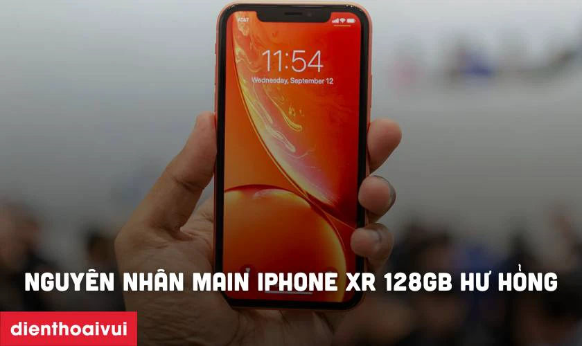 Nguyên nhân main iPhone Xr 128GB hư hỏng