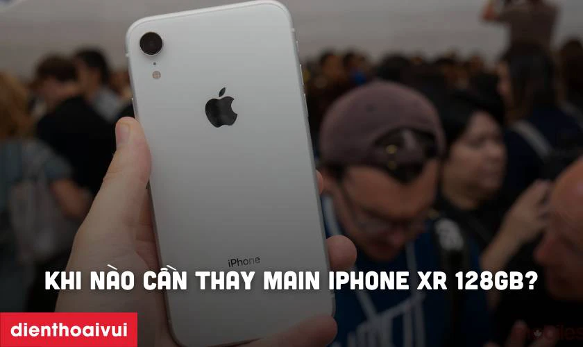 Khi nào cần thay main iPhone Xr 128GB?