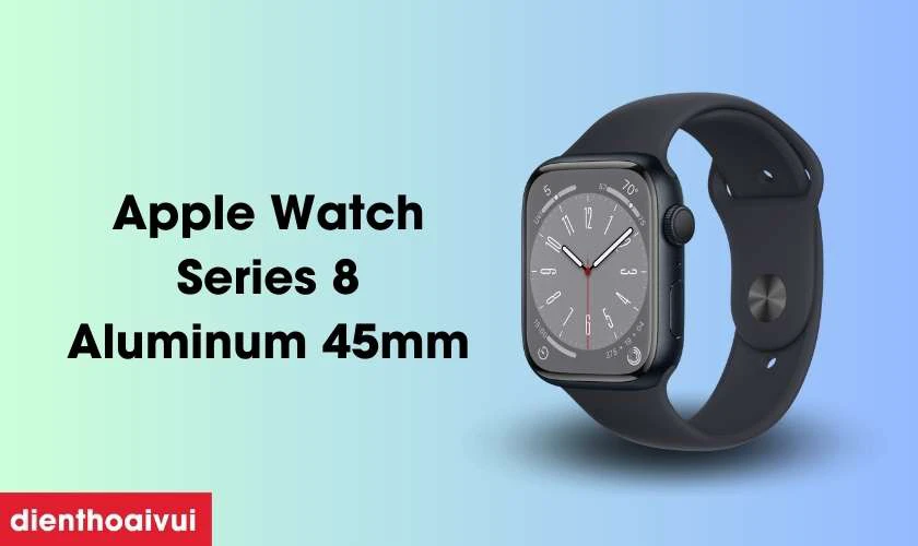 Giới thiệu màn hình Apple Watch Series 8 Aluminum 45mm?