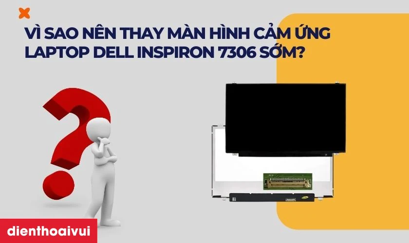 Thay m&agrave;n h&igrave;nh cảm ứng laptop Dell Inspiron 7306