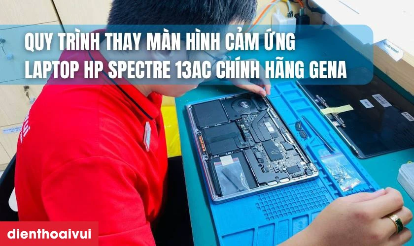 Quy trình thay màn hình cảm ứng laptop HP Spectre 13AC chính hãng GENA