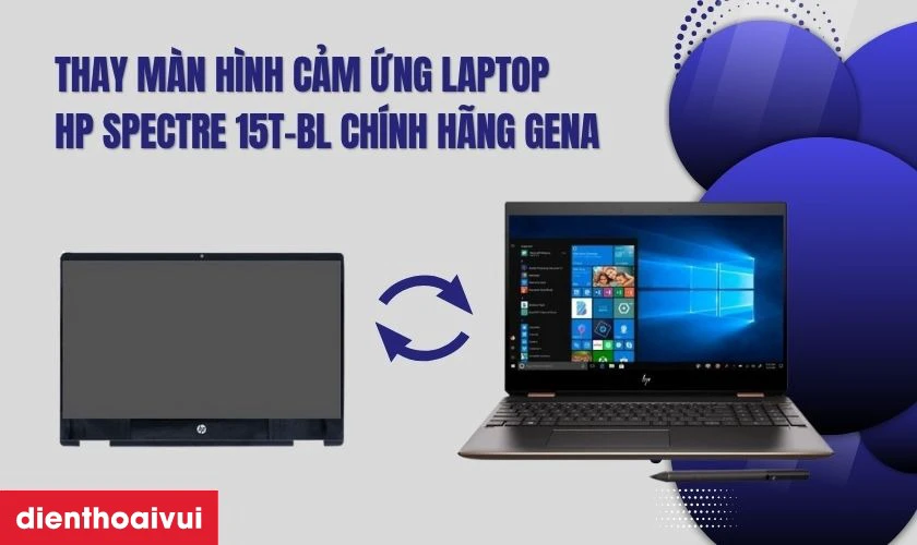 Vì sao nên chọn thay màn hình cảm ứng laptop HP Spectre 15T-BL chính hãng GENA
