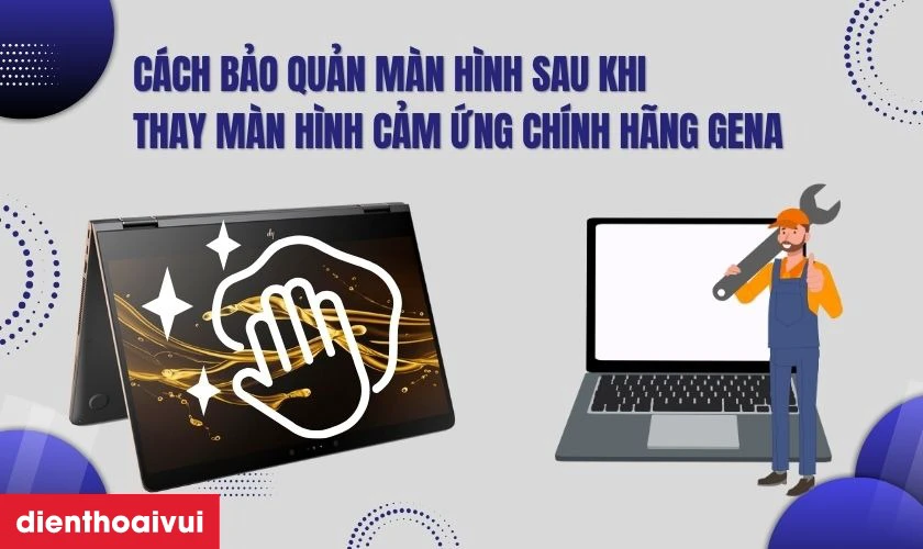 Cách bảo quản màn hình sau khi thay màn hình cảm ứng laptop HP Spectre 15T-BL chính hãng GENA