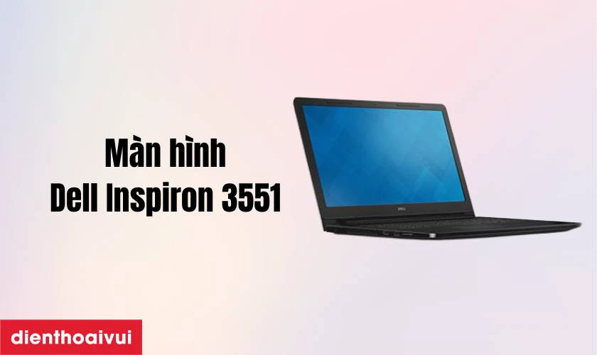 Thay màn hình laptop Dell Inspiron 3551 chính hãng GEN A