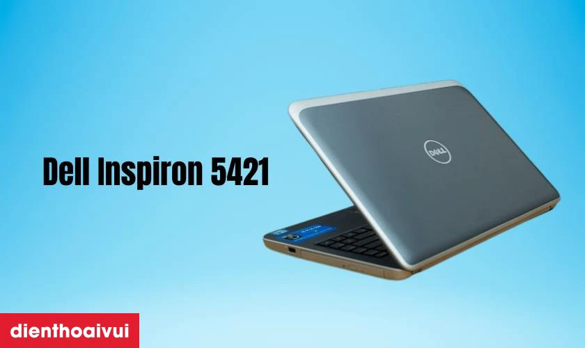 Đặc điểm nổi bật của màn hình Dell Inspiron 5421
