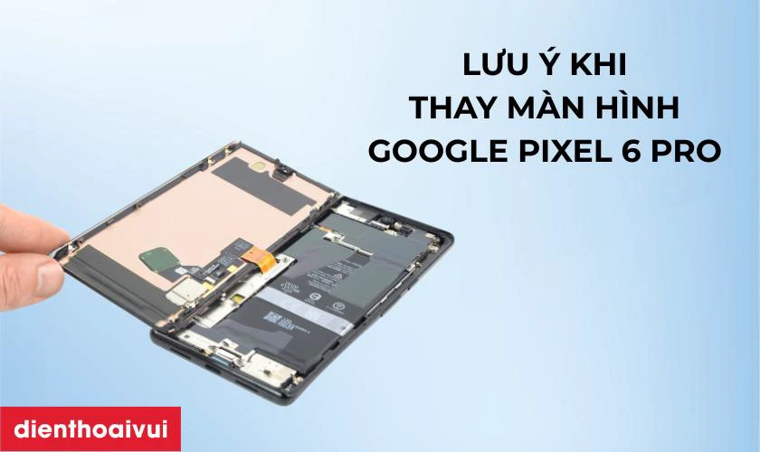 Cần lưu ý gì khi thay màn hình Google Pixel?