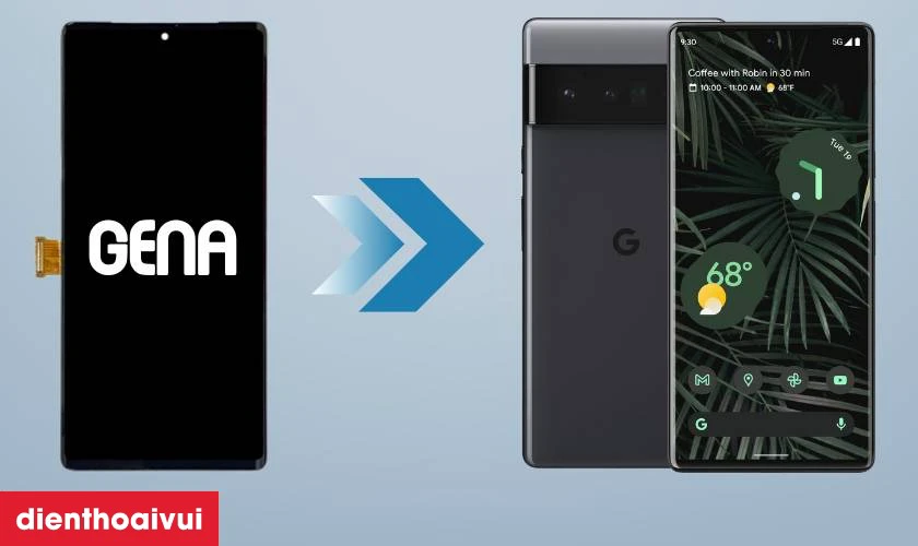 Màn hình chính hãng GENA loại Pro thay cho Google Pixel 6 Pro có tốt không?