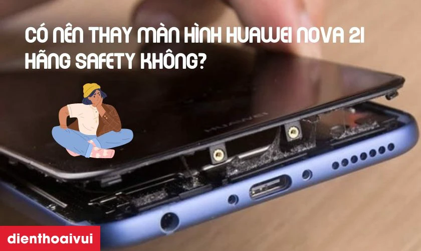 Màn hình Safety là sự lựa chọn tốt nhất cho Huawei Nova 2i