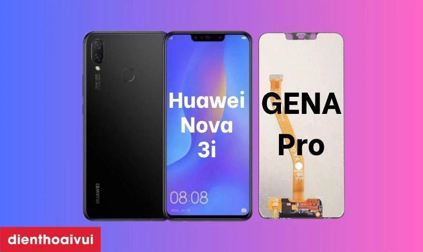 Màn hình chính hãng GENA loại Pro thay cho Huawei Nova 3i có tốt không?