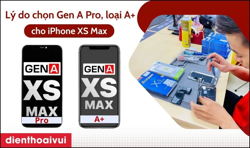 Tại sao chọn thay màn hình Gen A cho iPhone XS Max?