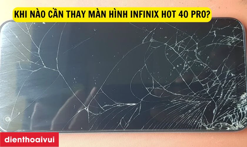 Khi n&agrave;o cần thay m&agrave;n h&igrave;nh Infinix Hot 40 Pro?