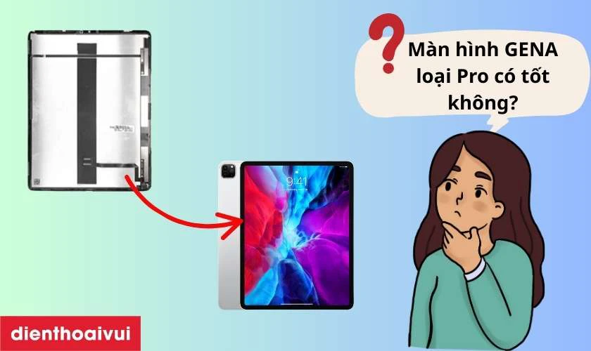 Màn hình chính hãng GENA loại Pro thay cho iPad Pro 2020 12.9 inch có tốt không?