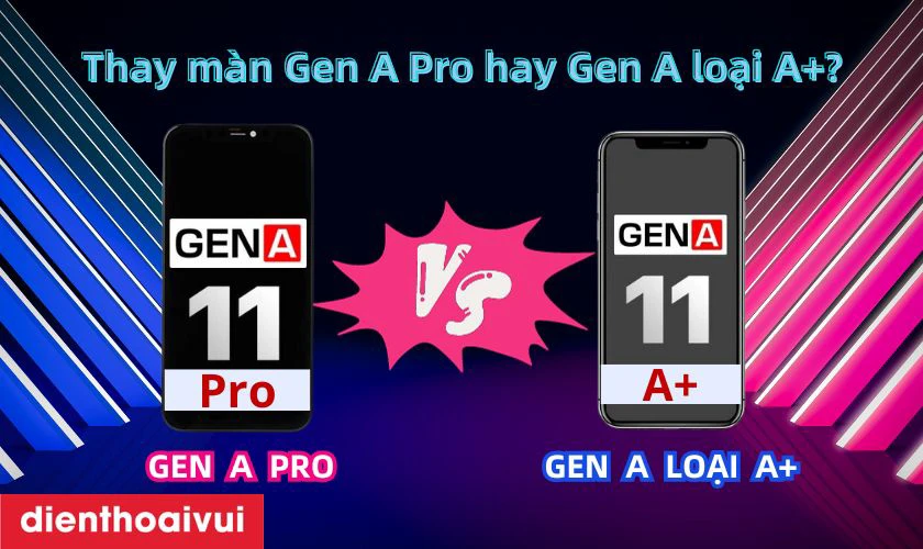 Nên thay màn hình Gen A Pro hay Gen A+ chính hãng cho iPhone 11?