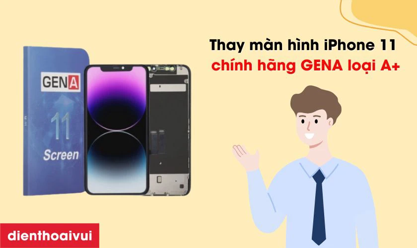 Màn hình iPhone 11 chính hãng GENA loại A+ là gì?