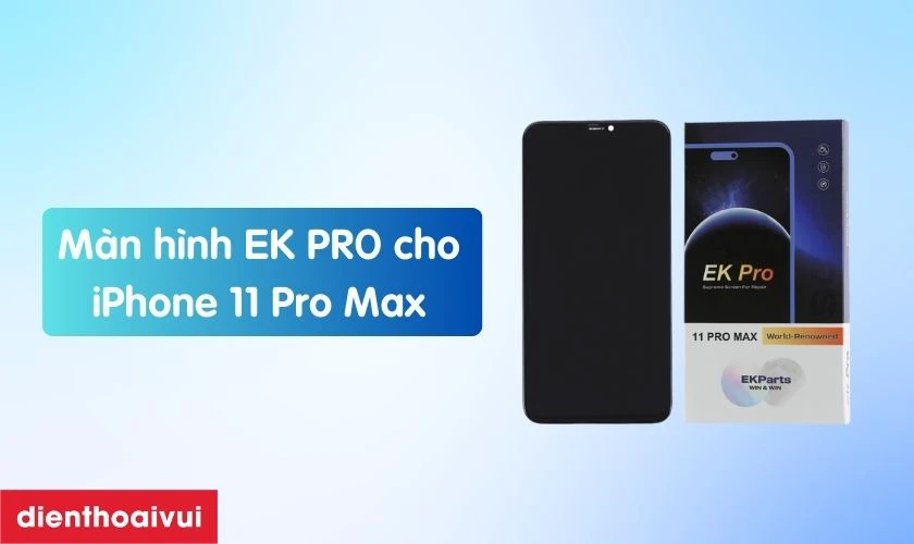 Màn hình iPhone 11 Pro Max chính hãng EK PRO là gì?