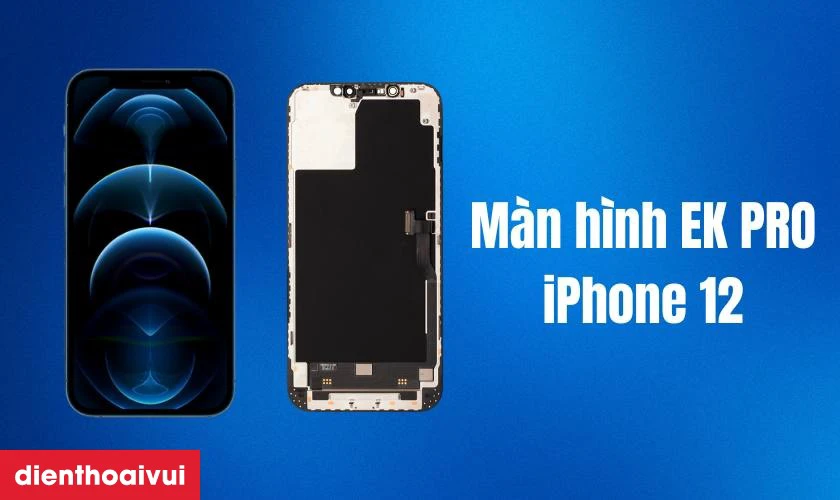 Dịch vụ thay màn hình iPhone 12 chính hãng EK PRO