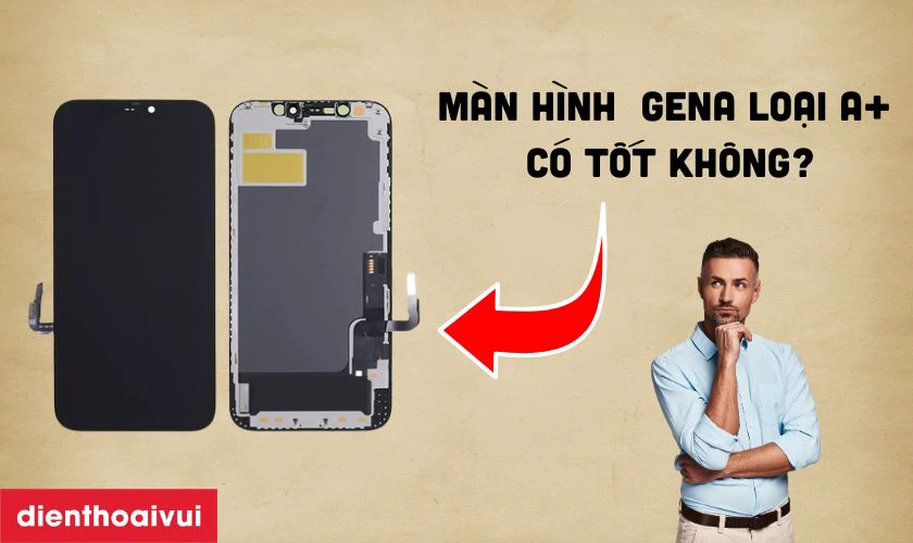 Màn hình chính hãng GENA loại A+ thay cho iPhone 13 có tốt không?