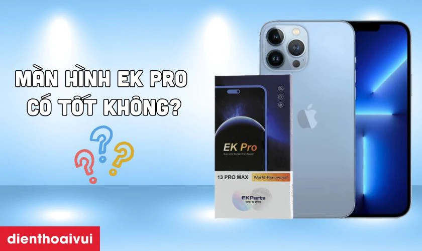 Màn hình EK PRO thay cho iPhone 13 Pro Max có tốt không?