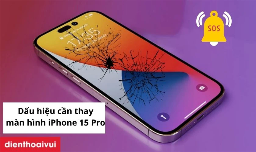 Các dấu hiệu cần biết thay màn hình iPhone 15 Pro là gì?