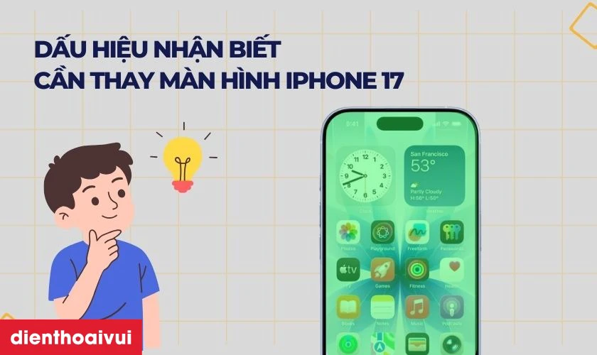 Dấu hiệu nhận biết n&ecirc;n thay m&agrave;n h&igrave;nh iPhone 17