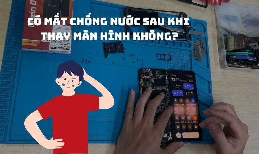 Có mất chống nước sau khi thay không?