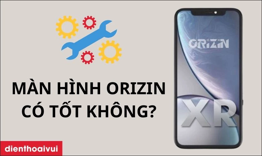 Màn hình chính hãng Orizin thay cho iPhone XR có tốt không?