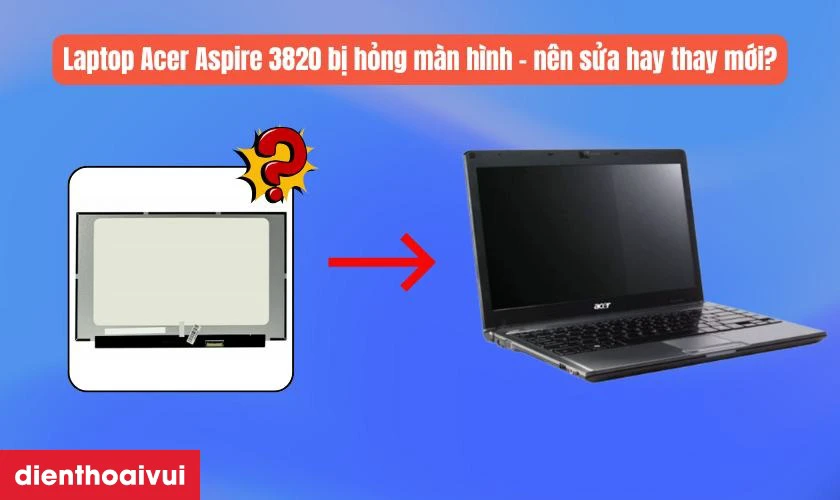 Thay m&agrave;n h&igrave;nh laptop Acer Aspire 3820