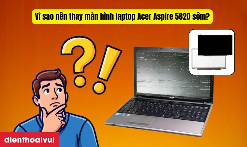 Thay m&agrave;n h&igrave;nh laptop Acer Aspire 5820