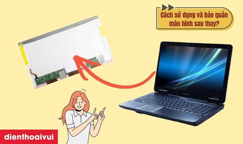 C&aacute;ch sử dụng v&agrave; bảo quản m&agrave;n h&igrave;nh sau thay