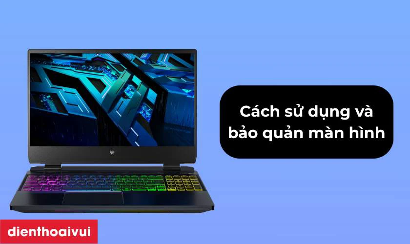 C&aacute;ch sử dụng v&agrave; bảo quản m&agrave;n h&igrave;nh sau thay