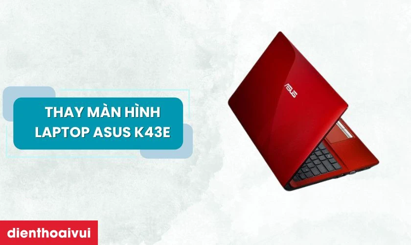 Thay màn hình laptop Asus K43E