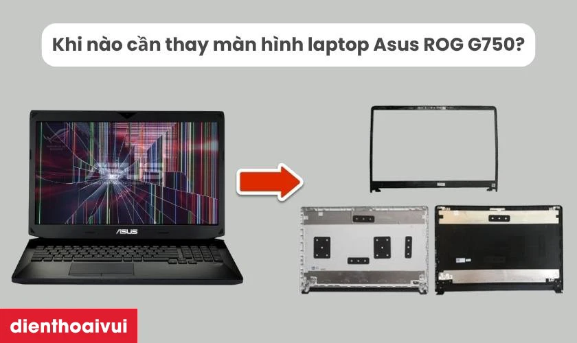 Khi n&agrave;o cần thay m&agrave;n h&igrave;nh laptop Asus ROG G750