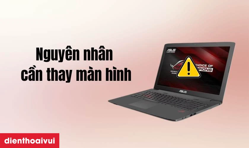 Nguy&ecirc;n nh&acirc;n cần thay m&agrave;n h&igrave;nh laptop Asus ROG G756