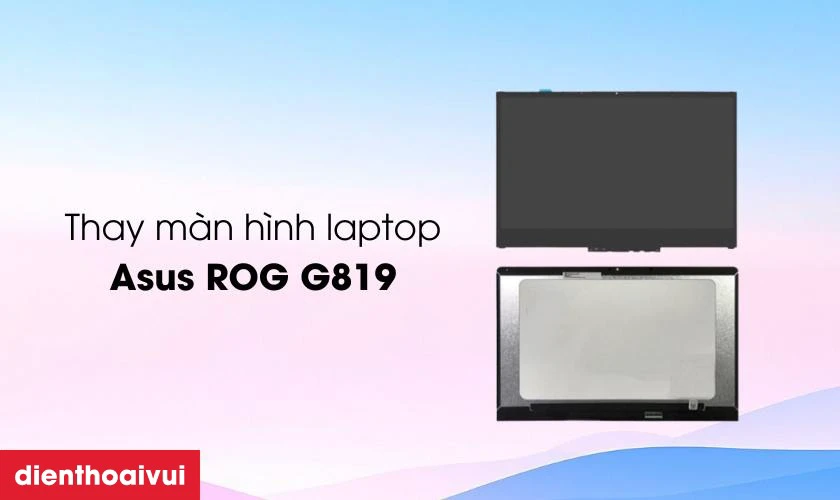 Thay m&agrave;n h&igrave;nh laptop Asus ROG G819
