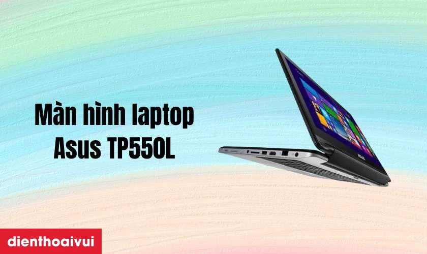 Đặc điểm nổi bật của màn hình Asus TP550L