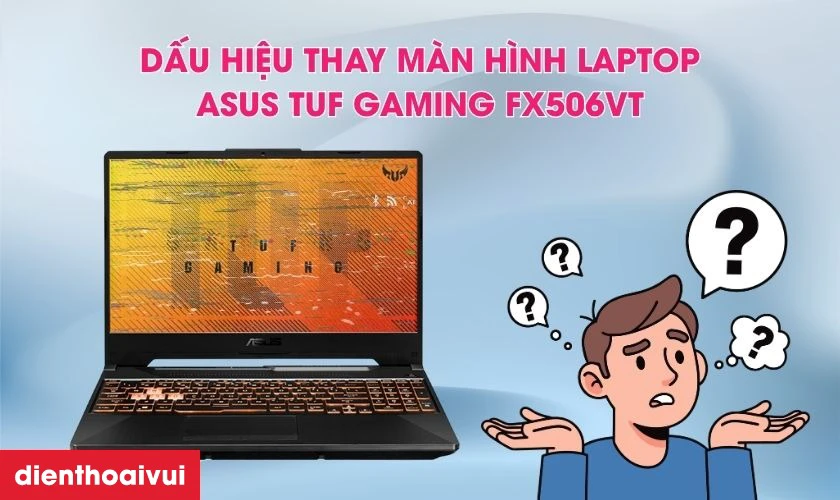 Dấu hiệu cần thay m&agrave;n h&igrave;nh laptop Asus TUF Gaming FX506VT