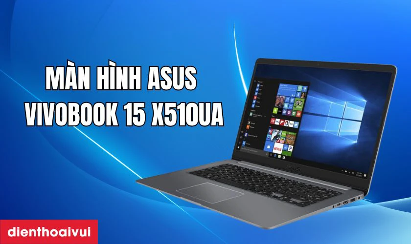 Đặc điểm nổi bật của màn hình Asus Vivobook 15 X510UA