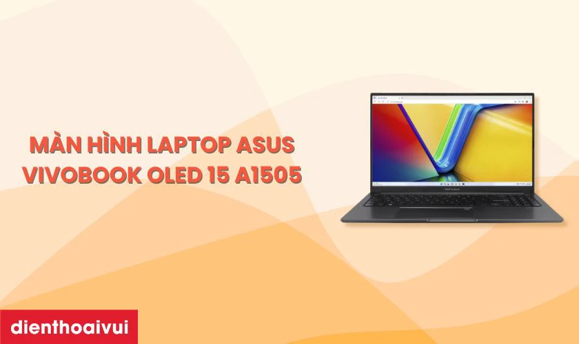 Đặc điểm nổi bật của màn hình laptop Asus Vivobook OLED 15 A1505