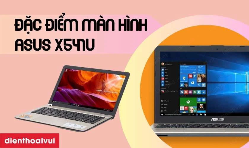 Đặc điểm nổi bật của m&agrave;n h&igrave;nh Asus X541U