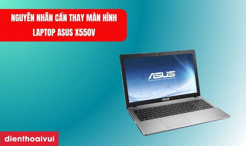 Nguy&ecirc;n nh&acirc;n cần thay m&agrave;n h&igrave;nh laptop Asus X550V