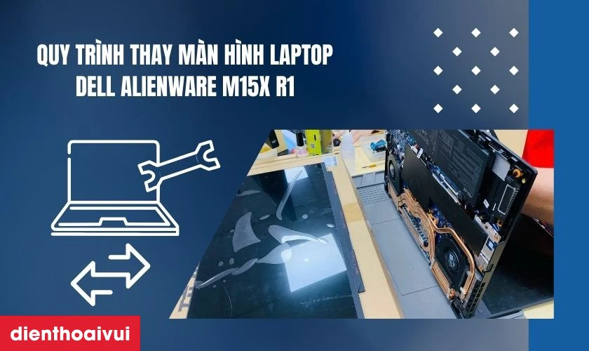 Quy trình thay màn hình laptop Dell Alienware M15X R1