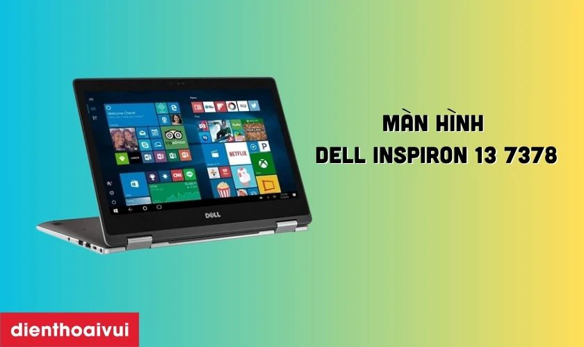 Đặc điểm nổi bật của màn hình Dell Inspiron 13 7378