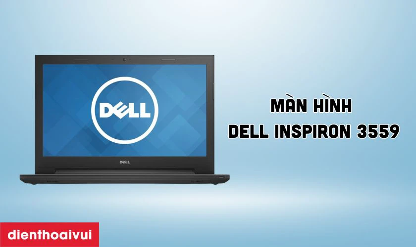 Đặc điểm nổi bật của màn hình Dell Inspiron 3559
