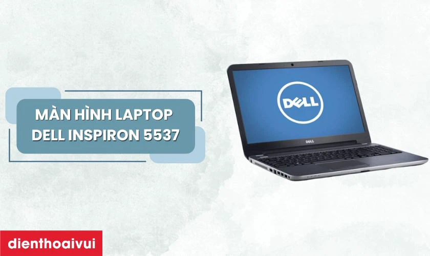 Đặc điểm nổi bật của màn hình laptop Dell Inspiron 5537
