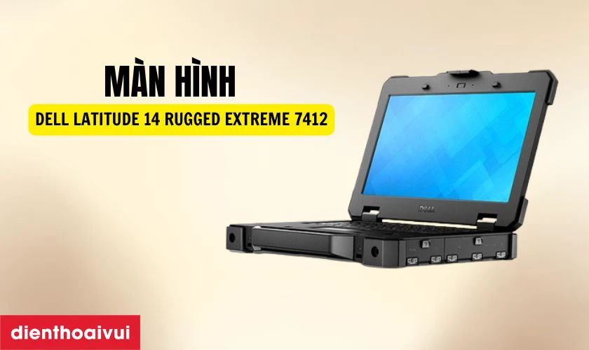 Đặc điểm nổi bật của màn hình Dell Latitude 14 Rugged Extreme 7412