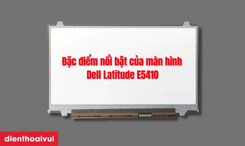 Đặc điểm nổi bật của màn hình Dell Latitude E5410