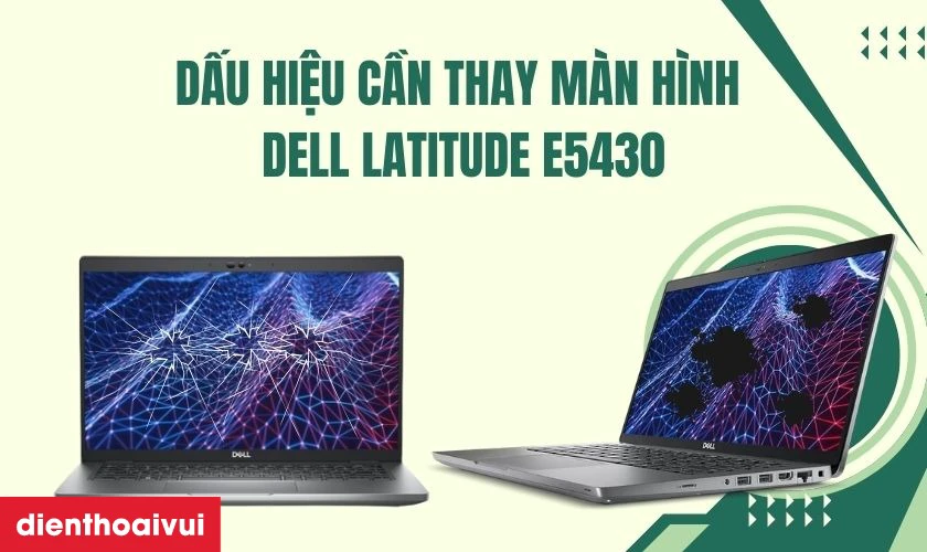 Dấu hiệu cần thay màn hình laptop Dell Latitude E5430